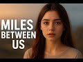Miles Between Us 💔 | Emotional Long Distance Love Song (Official Music Video)