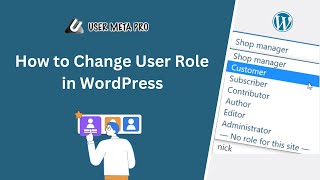 How to Change User Role in WordPress | User Meta Pro