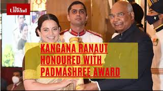 Kangana Ranaut honoured with Padmashree award| The Unwind