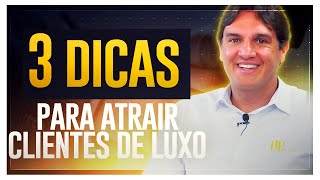 DICAS IMBATÍVEIS PARA CONSEGUIR CLIENTES DE LUXO