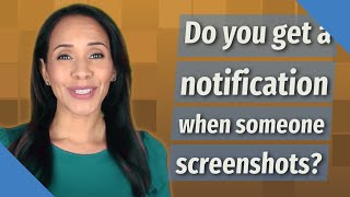 Do you get a notification when someone screenshots?