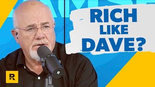 Dave, How Do I Become As Rich As You?