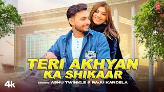 Teri Akyan Ka Shikaar -Ashu Twnikle, Raju Kandela, Feat. Neha Dhillon | New Haryanvi Video Song 2024