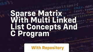 Sparse matrix with multi linked list concepts and c program