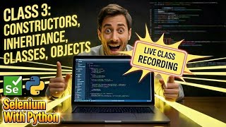 Live Python Class 3 - Selenium Automation with Constructors, Inheritance, Classes, Objects #selenium