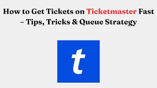 How to Get Tickets on Ticketmaster Fast – Tips, Tricks & Queue Strategy
