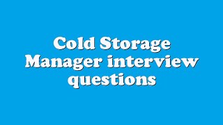 Cold Storage Manager interview questions
