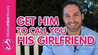 How To Get Him To Call You His Girlfriend - Put A Label On Your Relationship