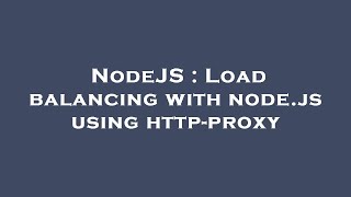NodeJS : Load balancing with node.js using http-proxy