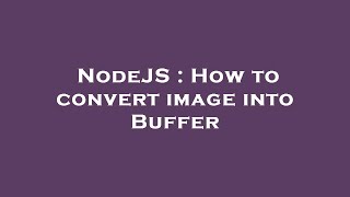 NodeJS : How to convert image into Buffer