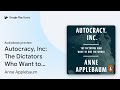 Autocracy, Inc: The Dictators Who Want to Run… by Anne Applebaum · Audiobook preview