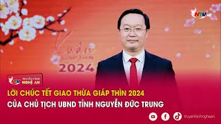 Lời chúc Tết giao thừa Giáp Thìn 2024 của Chủ tịch UBND tỉnh Nguyễn Đức Trung