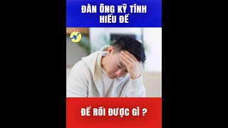 🎯 Đàn ông kỹ tính hiếu để, để rồi được gì ?