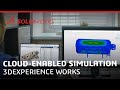 3DEXPERIENCE Works: Cloud-Enabled Simulation