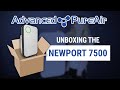 UNBOXING Newport 7500 | Advanced Pure Air