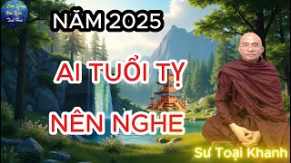 Năm 2025 NGƯỜI TUỔI TỴ NÊN NGHE | Sư Toại Khanh.