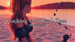 Ranjhana Ve Tu Yaad Aave {Slowed+Reverb} Bollywood Hindi lofi song/Reel Trending #1notrending