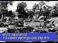 TC1972(P1) KÍ ỨC THÀNH CỔ VÀ CHIẾN DỊCH QUẢNG TRỊ 1972( 712)