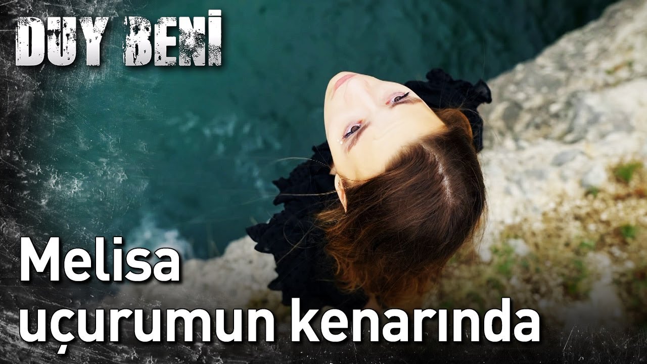 Duy Beni 10. Bölüm - Melisa Uçurum Kenarında - YouTube