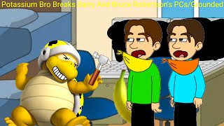 Potassium Bro Breaks Barry And Bruce Robertson's PCs/Grounded