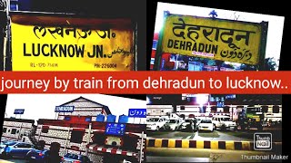 journey by train from dehradun to lucknow.....