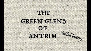 THE GREEN GLENS OF ANTRIM (ballad history)