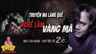 Truyện ma pháp sư làng quê : NGHỀ LÀM VÀNG MÃ tập 2 | Quàng A Tũn đọc chuyện ma đêm khuya