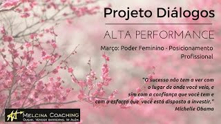 Projeto Diálogos de Alta Performance: Poder Feminino - Posicionamento Profissional