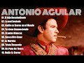 Antonio Aguilar Puras Rancheras Mexicanas Mix - Antonio Aguilar Sus Mejores 20 Rancheras Classicos