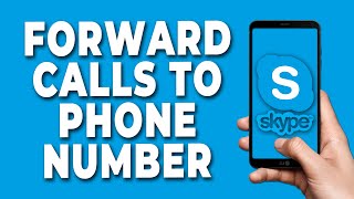 How to Forward Skype Calls to Phone Number on Android