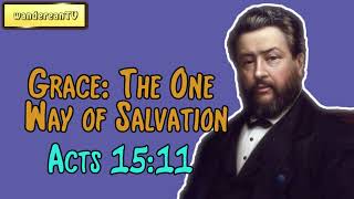 Acts 15:11 - Grace: The One Way of Salvation || Charles Spurgeon