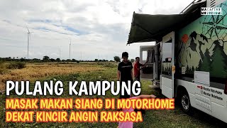 Pulang Kampung dan Makan Siang di Motorhome | Kincir Angin PLTB Tolo Jeneponto | Campervan Indonesia