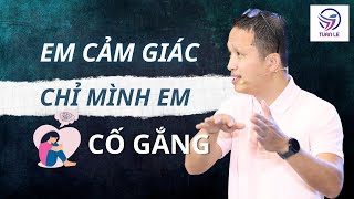 Em cảm giác chỉ có mình em cố gắng..