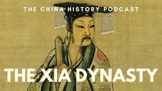 The Xia Dynasty | The China History Podcast | Ep. 14