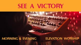 See A Victory (Morning & Evening) | Elevation Worship
