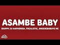 Xduppy, Dj Maphorisa, Focalistic, Angekebabuye Mc - Asambe Baby (Lyrics)
