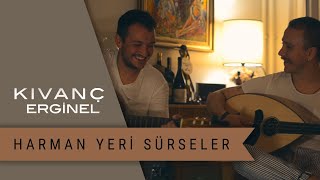 Kıvanç Erginel - Harman Yeri Sürseler