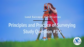 Land Surveyor Certification | Principles and Practice of Surveying Study Question #10