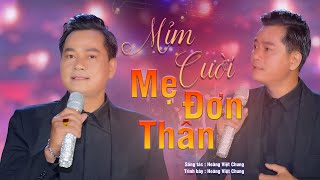 MỈM CƯỜI MẸ ĐƠN THÂN- SÁNG TÁC & TRÌNH BÀY  - HOÀNG VIỆT CHUNG