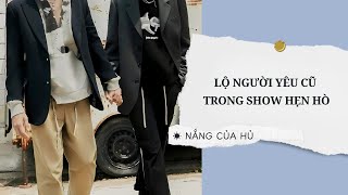 TRUYỆN BOY LOVE | LỘ NGƯỜI YÊU CŨ TRONG SHOW HẸN HÒ | Nắng Của Hủ
