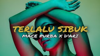 TERLALU SIBUK _Mace purba X D'Ari music official #lagutimurterbaru #lagutimurviral #macepurba #D'ari