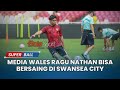 Nathan Tjoe-A-On Menjadi Pemain Terbaik Indonesia, Media Wales Ragu Bisa Bersaing Di Swansea City