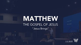 MATTHEW  | Jesus Brings  | 2.2.25