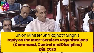 Rajnath Singh's reply on the Inter services Organisations (Command, Control \u0026 Discipline) Bill, 2023