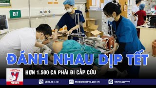 Hơn 1.500 ca cấp cứu vì đánh nhau trong dịp Tết - VNEWS