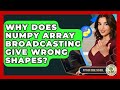 Why Does NumPy Array Broadcasting Give Wrong Shapes? - Python Code School