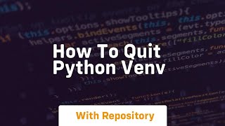 how to quit python venv