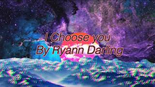I Choose You by Ryann Darling (Lyrics Video)