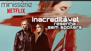 Crítica da minissérie: INACREDITÁVEL - vale a pena assistir?