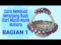 CARA MEMBUAT KERANJANG BUAH DARI MANIK-MANIK MUTIARA BAGIAN 1